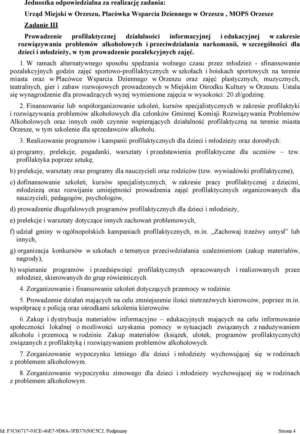 W ramach alternatywnego sposobu spędzania wolnego czasu przez młodzież - sfinansowanie pozalekcyjnych godzin zajęć sportowo-profilaktycznych w szkołach i boiskach sportowych na terenie miasta oraz w