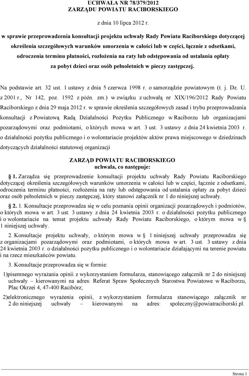 terminu płatności, rozłożenia na raty lub odstępowania od ustalania opłaty za pobyt dzieci oraz osób pełnoletnich w pieczy zastępczej. Na podstawie art. 32 ust. 1 ustawy z dnia 5 czerwca 1998 r.