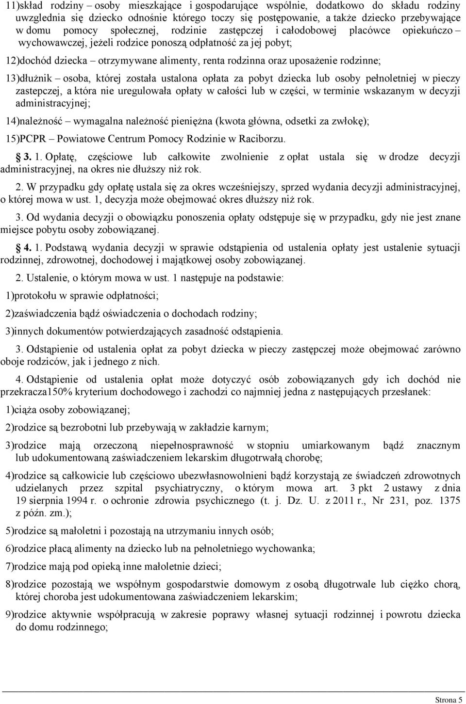 rodzinne; 13)dłużnik osoba, której została ustalona opłata za pobyt dziecka lub osoby pełnoletniej w pieczy zastepczej, a która nie uregulowała opłaty w całości lub w części, w terminie wskazanym w