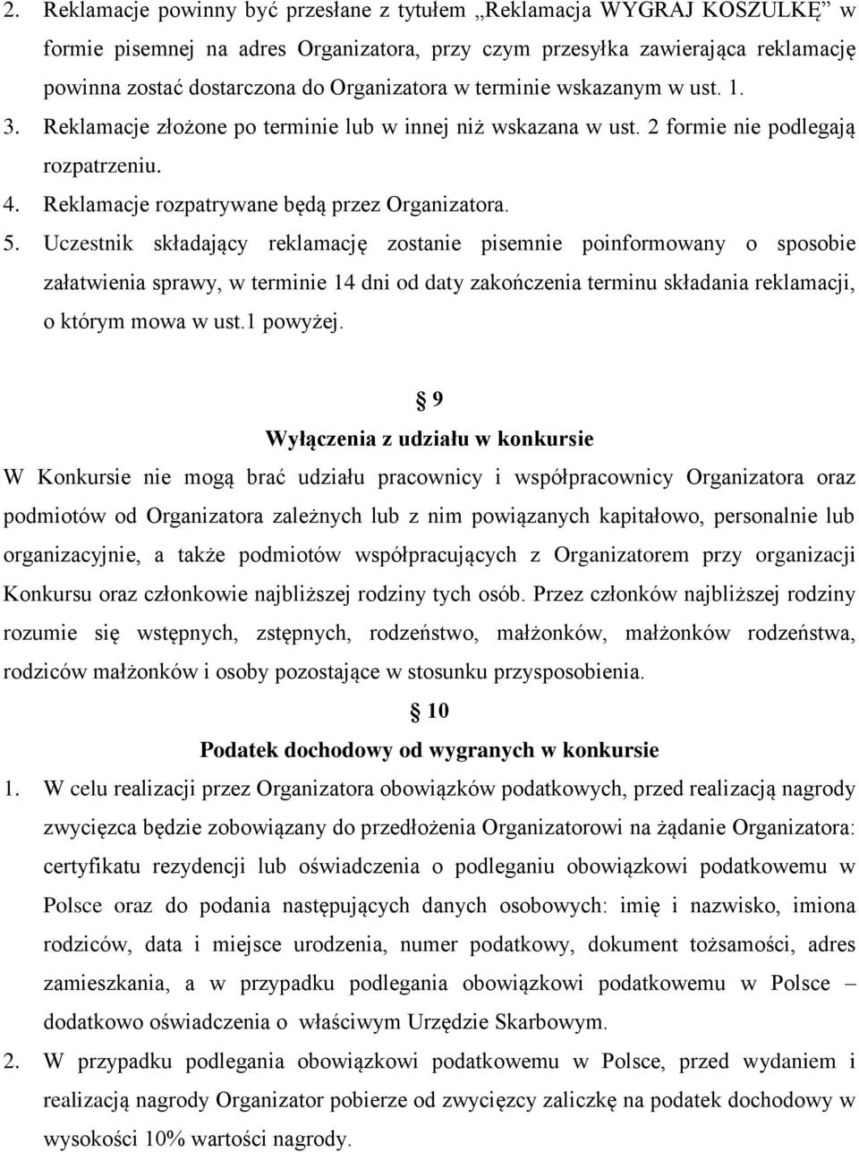 Uczestnik składający reklamację zostanie pisemnie poinformowany o sposobie załatwienia sprawy, w terminie 14 dni od daty zakończenia terminu składania reklamacji, o którym mowa w ust.1 powyżej.