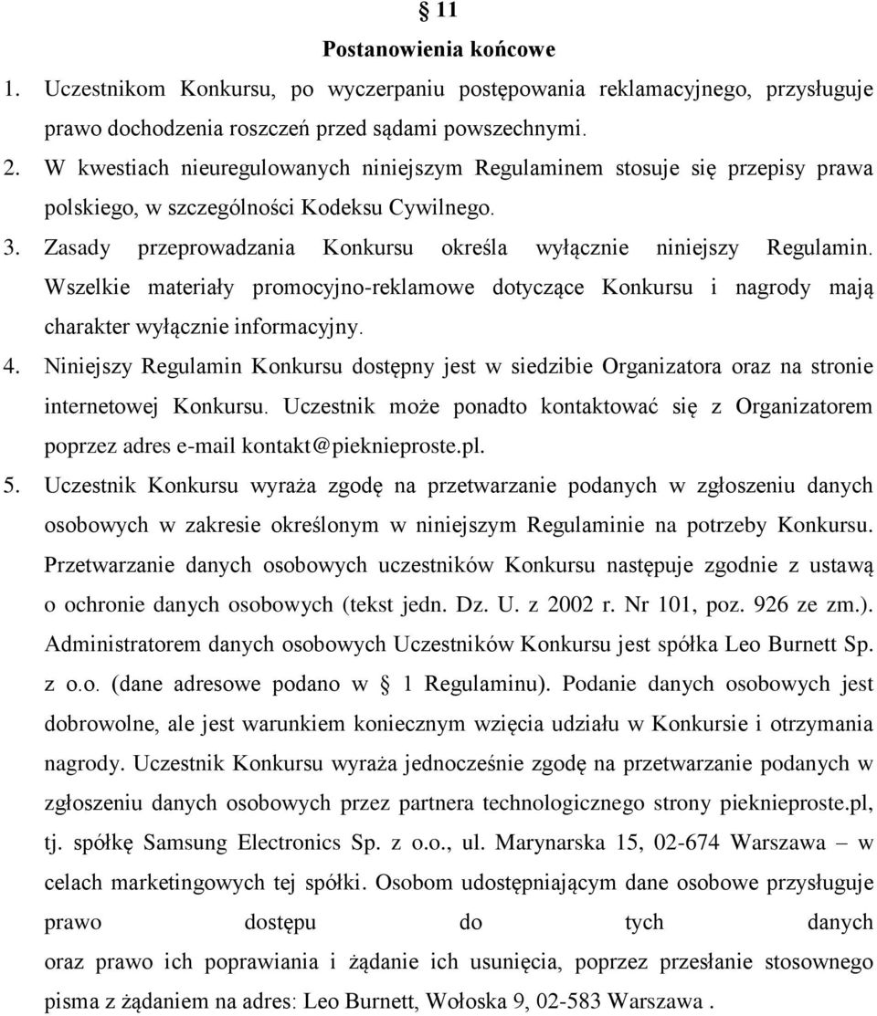 Wszelkie materiały promocyjno-reklamowe dotyczące Konkursu i nagrody mają charakter wyłącznie informacyjny. 4.