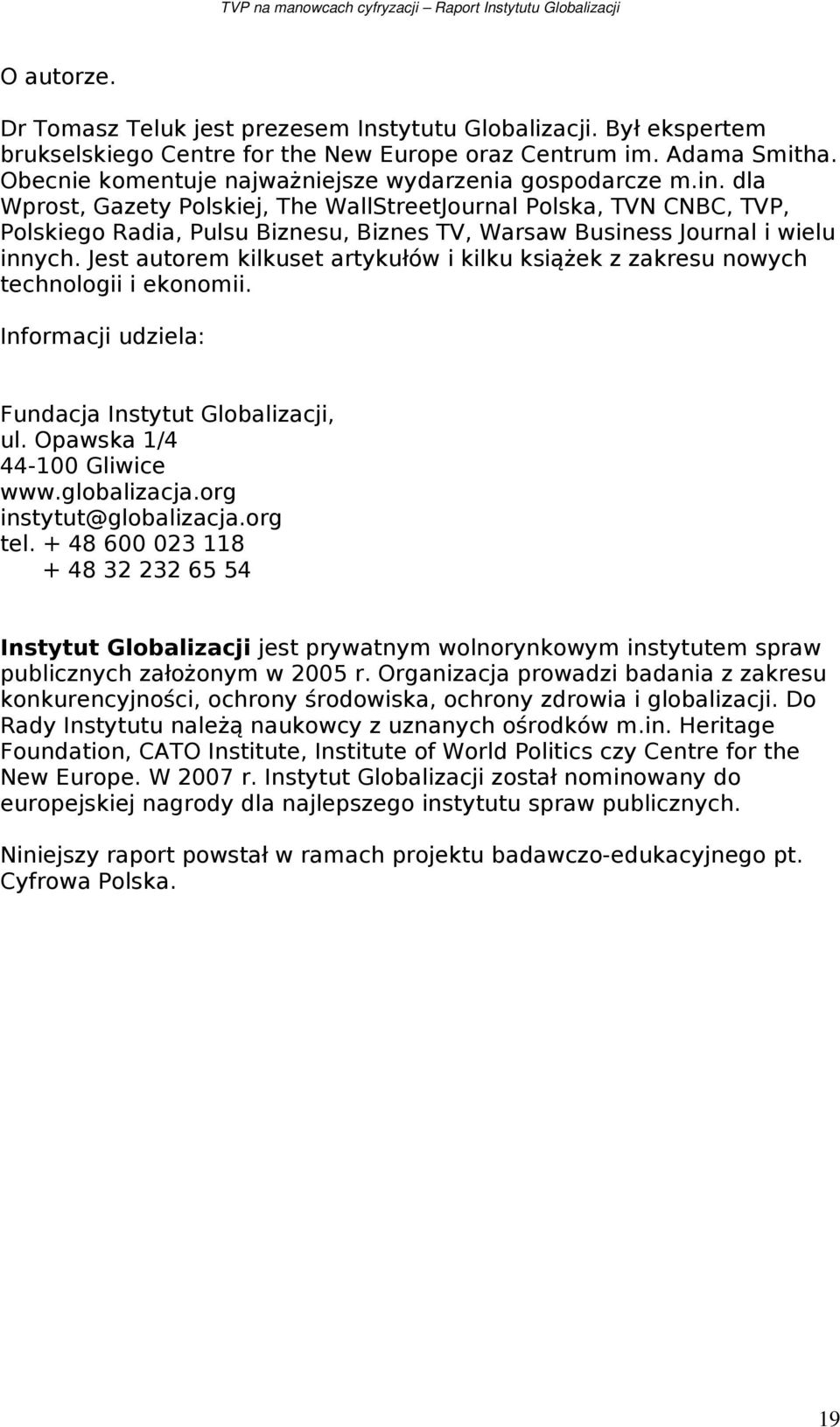 dla Wprost, Gazety Polskiej, The WallStreetJournal Polska, TVN CNBC, TVP, Polskiego Radia, Pulsu Biznesu, Biznes TV, Warsaw Business Journal i wielu innych.