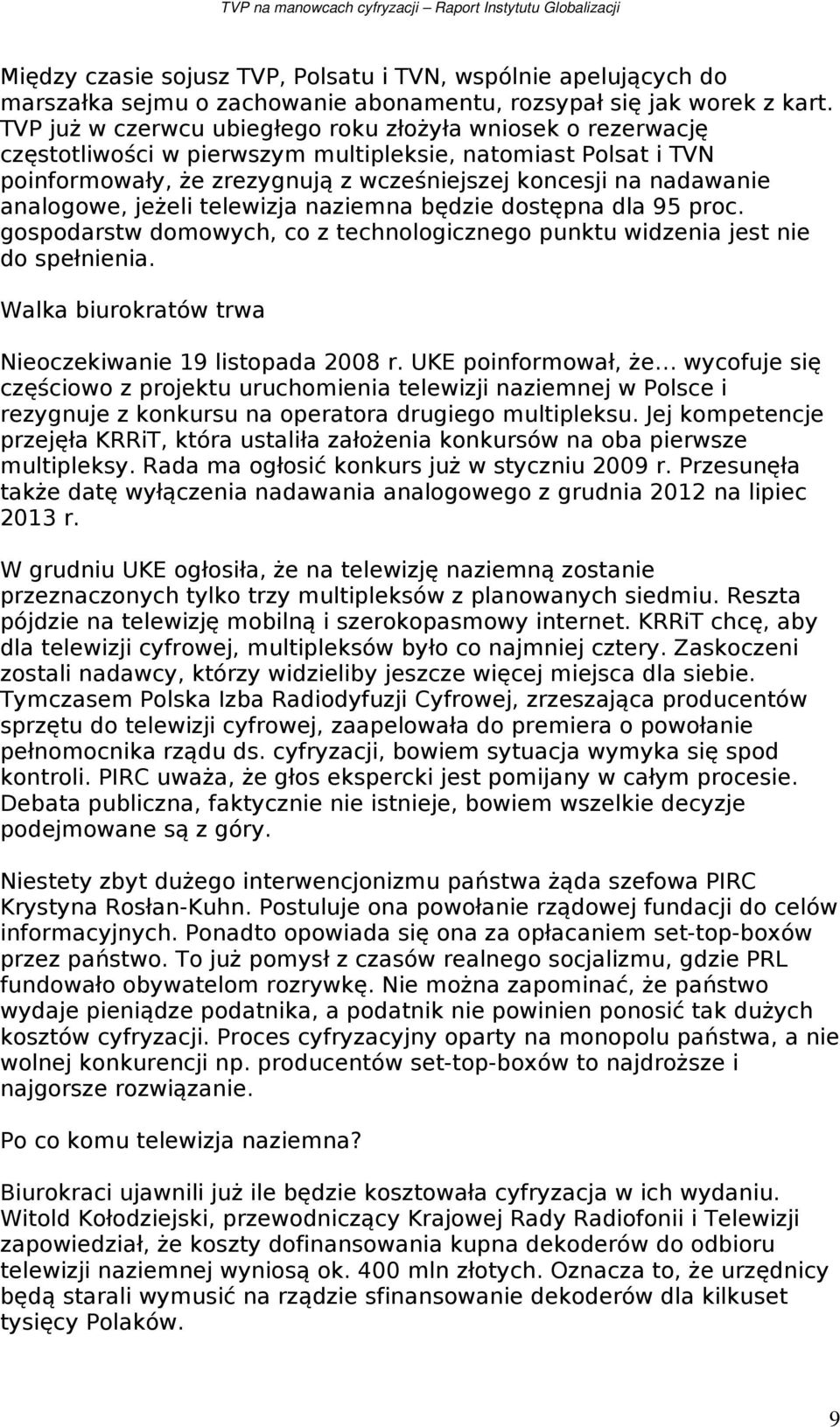 analogowe, jeżeli telewizja naziemna będzie dostępna dla 95 proc. gospodarstw domowych, co z technologicznego punktu widzenia jest nie do spełnienia.