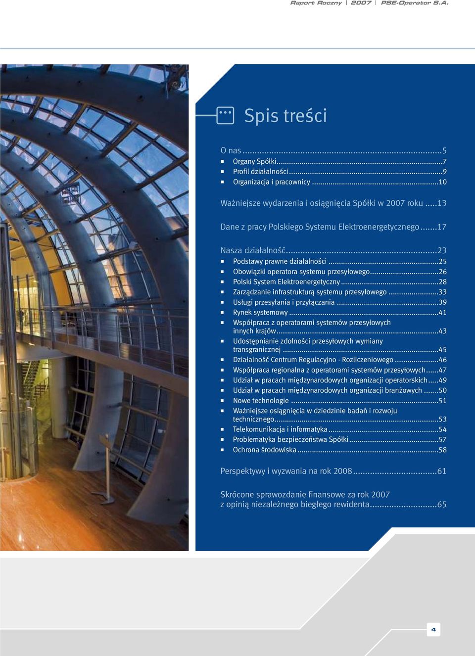 ..28 Zarządzanie infrastrukturą systemu przesyłowego...33 Usługi przesyłania i przyłączania...39 Rynek systemowy...41 Współpraca z operatorami systemów przesyłowych innych krajów.