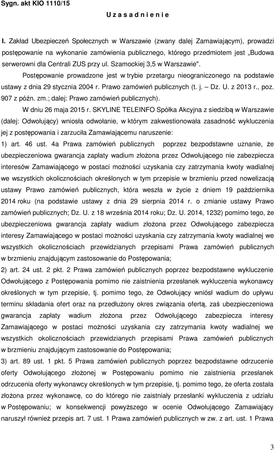 Szamockiej 3,5 w Warszawie". Postępowanie prowadzone jest w trybie przetargu nieograniczonego na podstawie ustawy z dnia 29 stycznia 2004 r. Prawo zamówień publicznych (t. j. Dz. U. z 2013 r., poz.