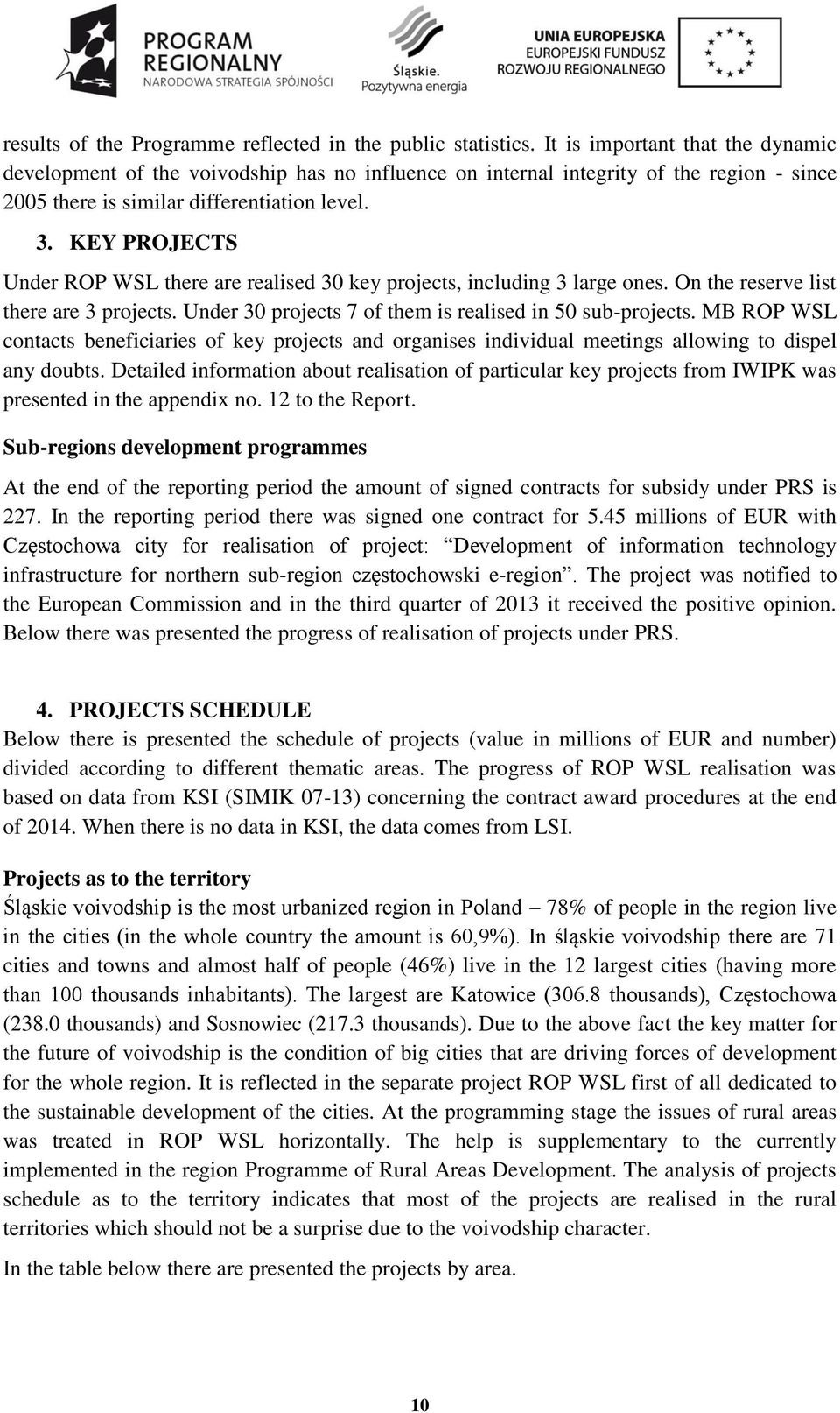 KEY PROJECTS Under ROP WSL there are realised 30 key projects, including 3 large ones. On the reserve list there are 3 projects. Under 30 projects 7 of them is realised in 50 sub-projects.