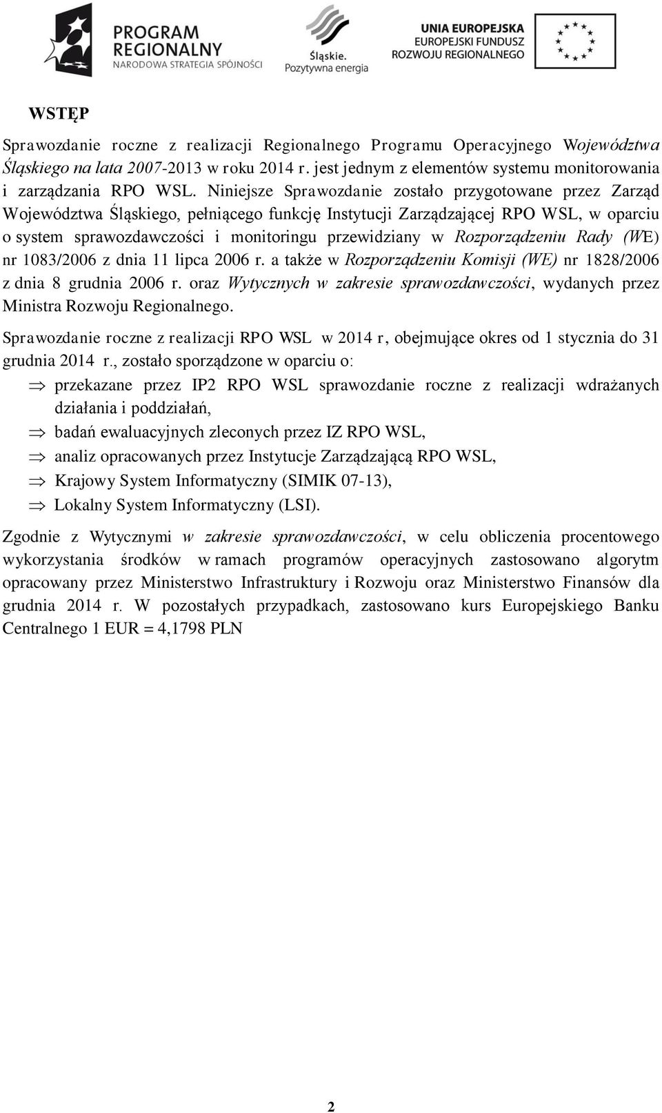 Rozporządzeniu Rady (WE) nr 1083/2006 z dnia 11 lipca 2006 r. a także w Rozporządzeniu Komisji (WE) nr 1828/2006 z dnia 8 grudnia 2006 r.