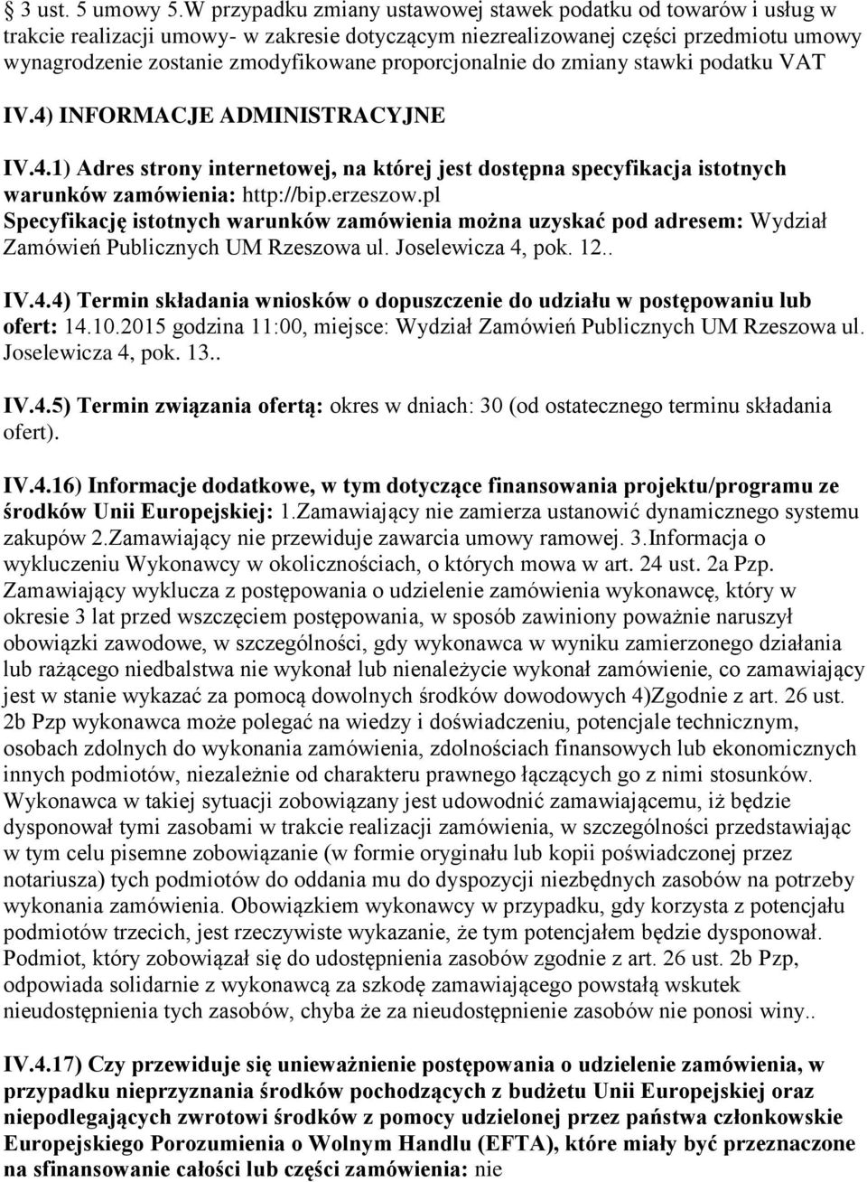 proporcjonalnie do zmiany stawki podatku VAT IV.4) INFORMACJE ADMINISTRACYJNE IV.4.1) Adres strony internetowej, na której jest dostępna specyfikacja istotnych warunków zamówienia: http://bip.