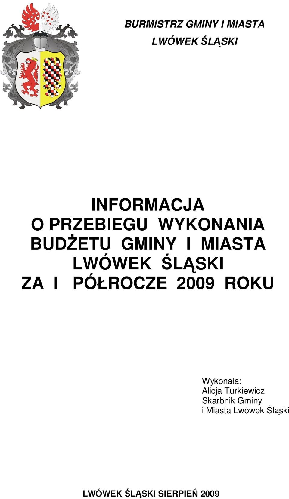 ZA I PÓŁROCZE 2009 ROKU Wykonała: Alicja Turkiewicz