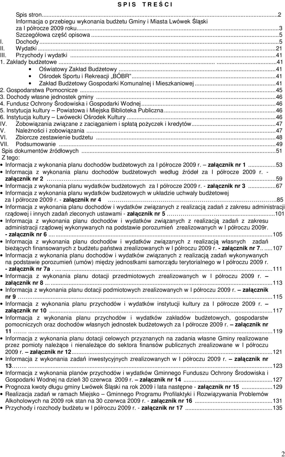 Gospodarstwa Pomocnicze...45 3. Dochody własne jednostek gminy...46 4. Fundusz Ochrony Środowiska i Gospodarki Wodnej...46 5. Instytucja kultury Powiatowa i Miejska Biblioteka Publiczna...46 6.