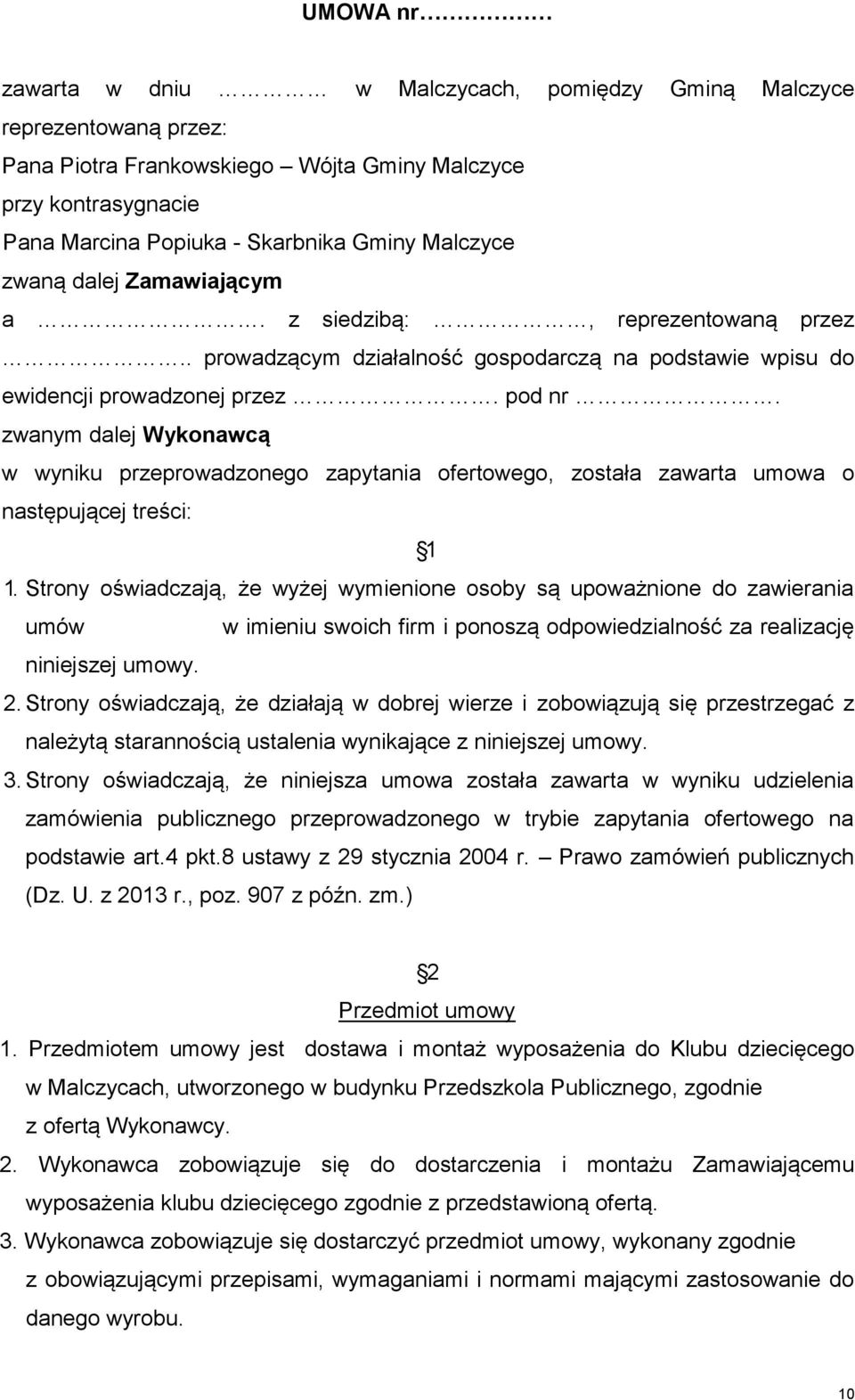 zwanym dalej Wykonawcą w wyniku przeprowadzonego zapytania ofertowego, została zawarta umowa o następującej treści: 1 1.