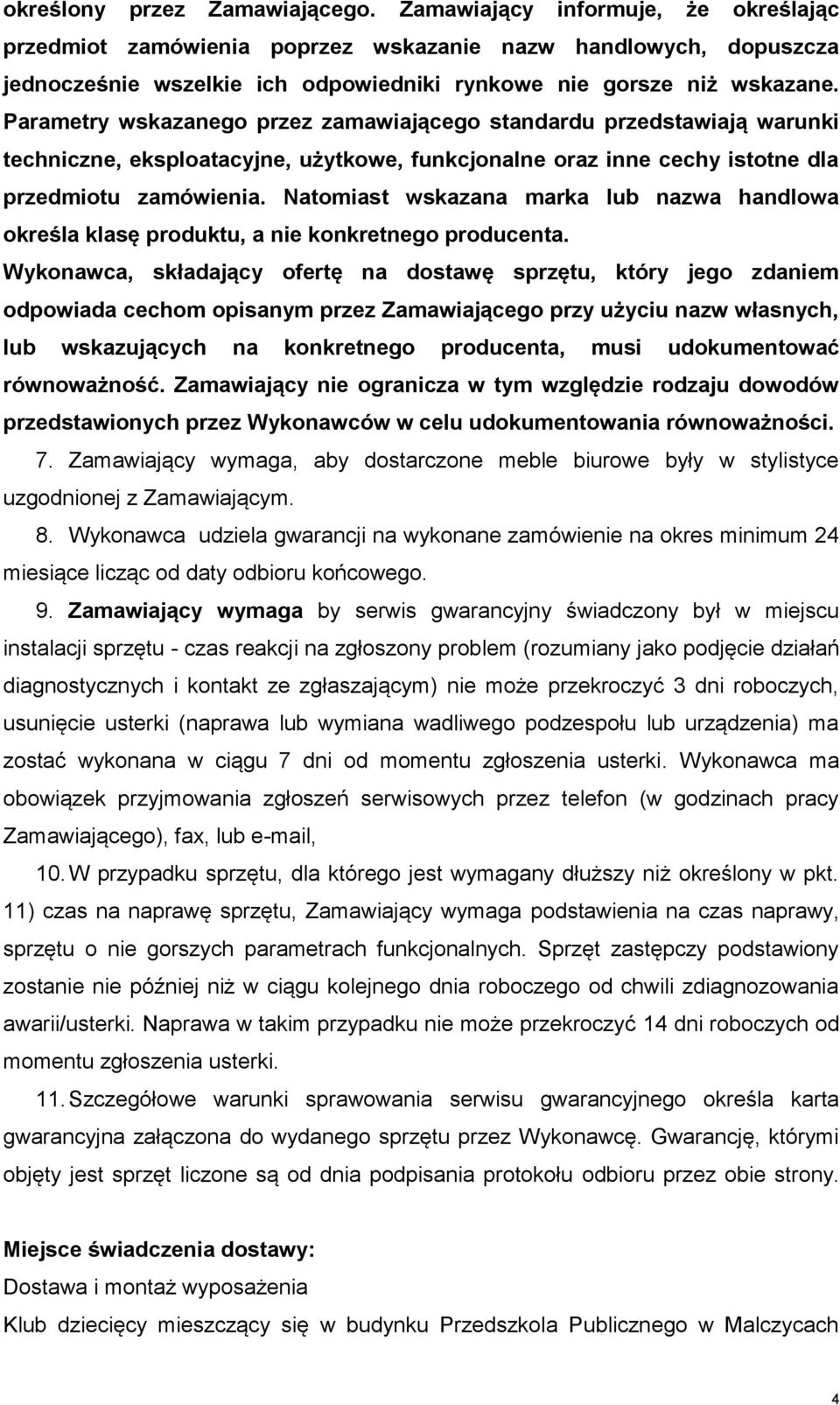 Parametry wskazanego przez zamawiającego standardu przedstawiają warunki techniczne, eksploatacyjne, użytkowe, funkcjonalne oraz inne cechy istotne dla przedmiotu zamówienia.