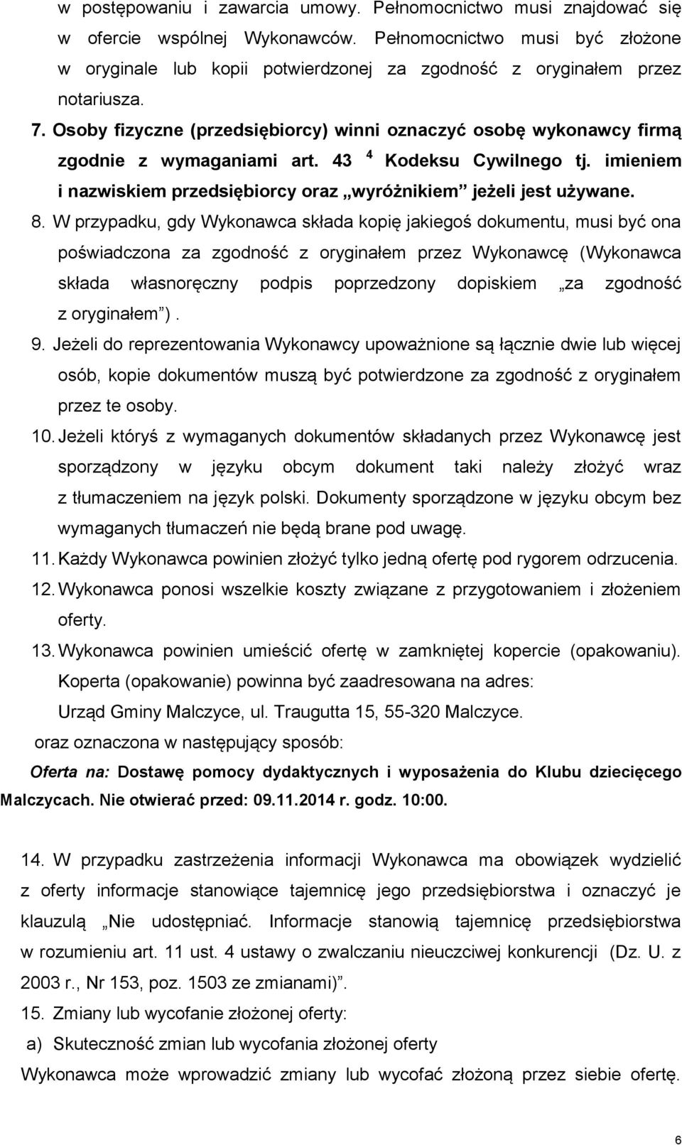 Osoby fizyczne (przedsiębiorcy) winni oznaczyć osobę wykonawcy firmą zgodnie z wymaganiami art. 43 4 Kodeksu Cywilnego tj. imieniem i nazwiskiem przedsiębiorcy oraz wyróżnikiem jeżeli jest używane. 8.