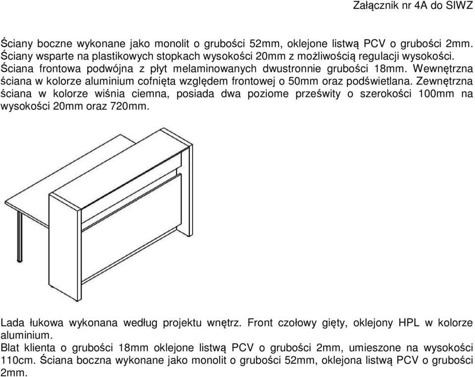 Zewnętrzna ściana w kolorze wiśnia ciemna, posiada dwa poziome prześwity o szerokości 100mm na wysokości 20mm oraz 720mm. Lada łukowa wykonana według projektu wnętrz.