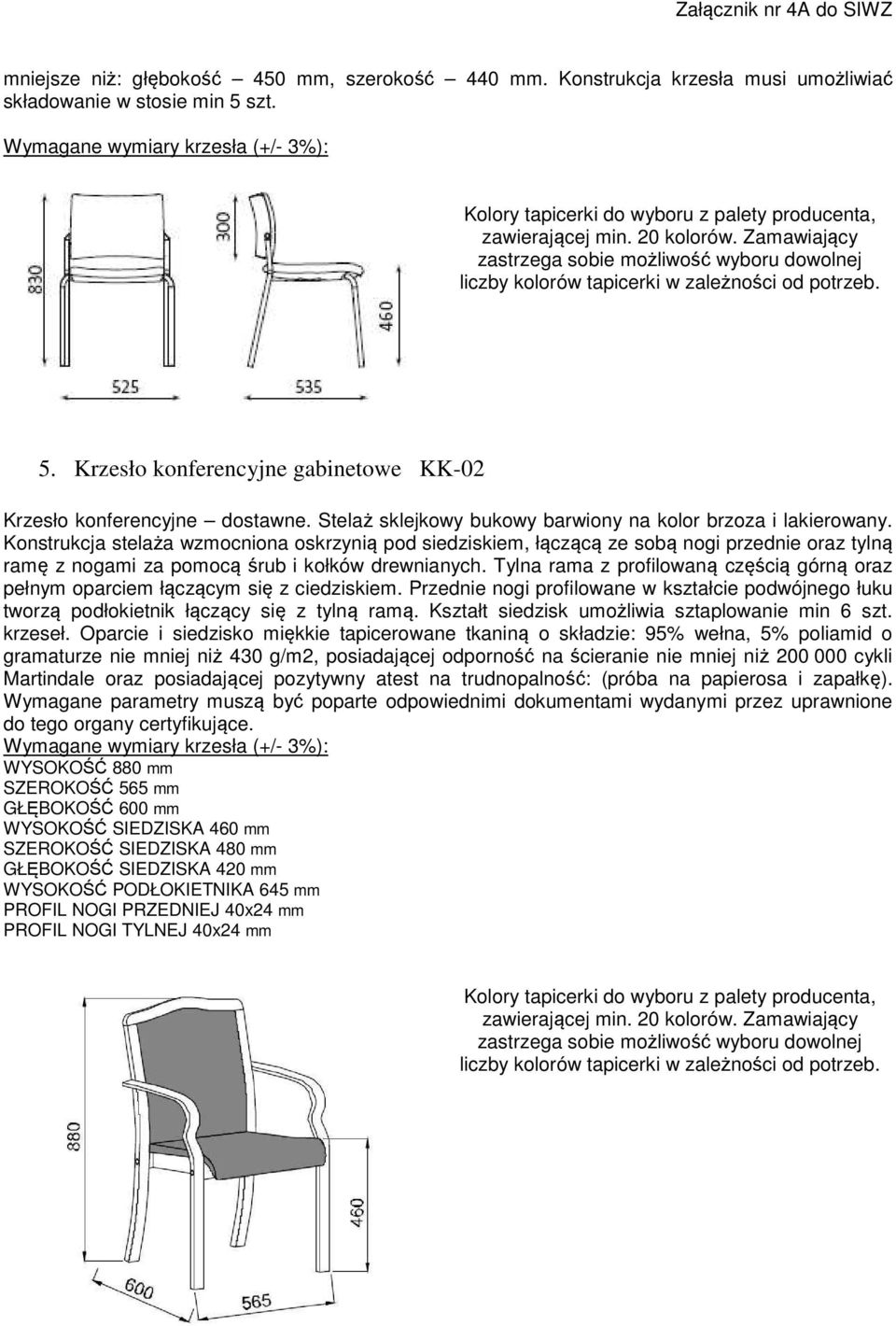 Zamawiający zastrzega sobie możliwość wyboru dowolnej liczby kolorów tapicerki w zależności od potrzeb. 5. Krzesło konferencyjne gabinetowe KK-02 Krzesło konferencyjne dostawne.