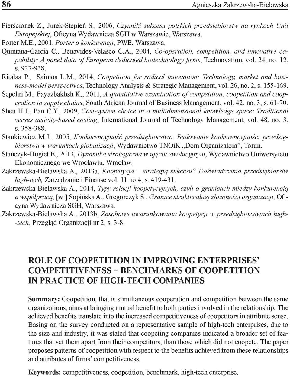 , 2004, Co-operation, competition, and innovative capability: A panel data of European dedicated biotechnology firms, Technovation, vol. 24, no. 12, s. 2-38. Ritalaa P., Sainioa L.M.