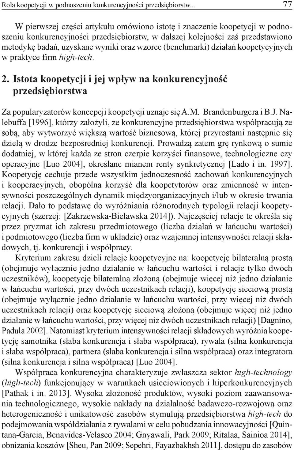 wzorce (benchmarki) działań koopetycyjnych w praktyce firm high-tech. 2. Istota koopetycji i jej wpływ na konkurencyjność przedsiębiorstwa Za popularyzatorów koncepcji koopetycji uznaje się A.M.