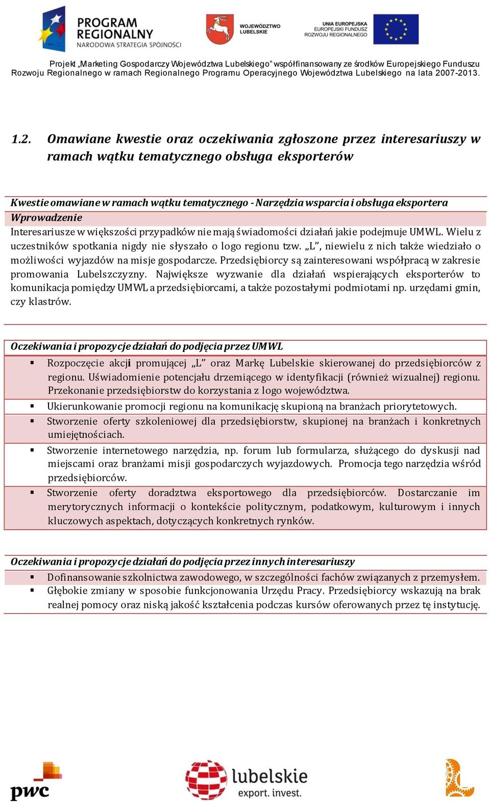 L, niewielu z nich także wiedziało o możliwości wyjazdów na misje gospodarcze. Przedsiębiorcy są zainteresowani współpracą w zakresie promowania Lubelszczyzny.