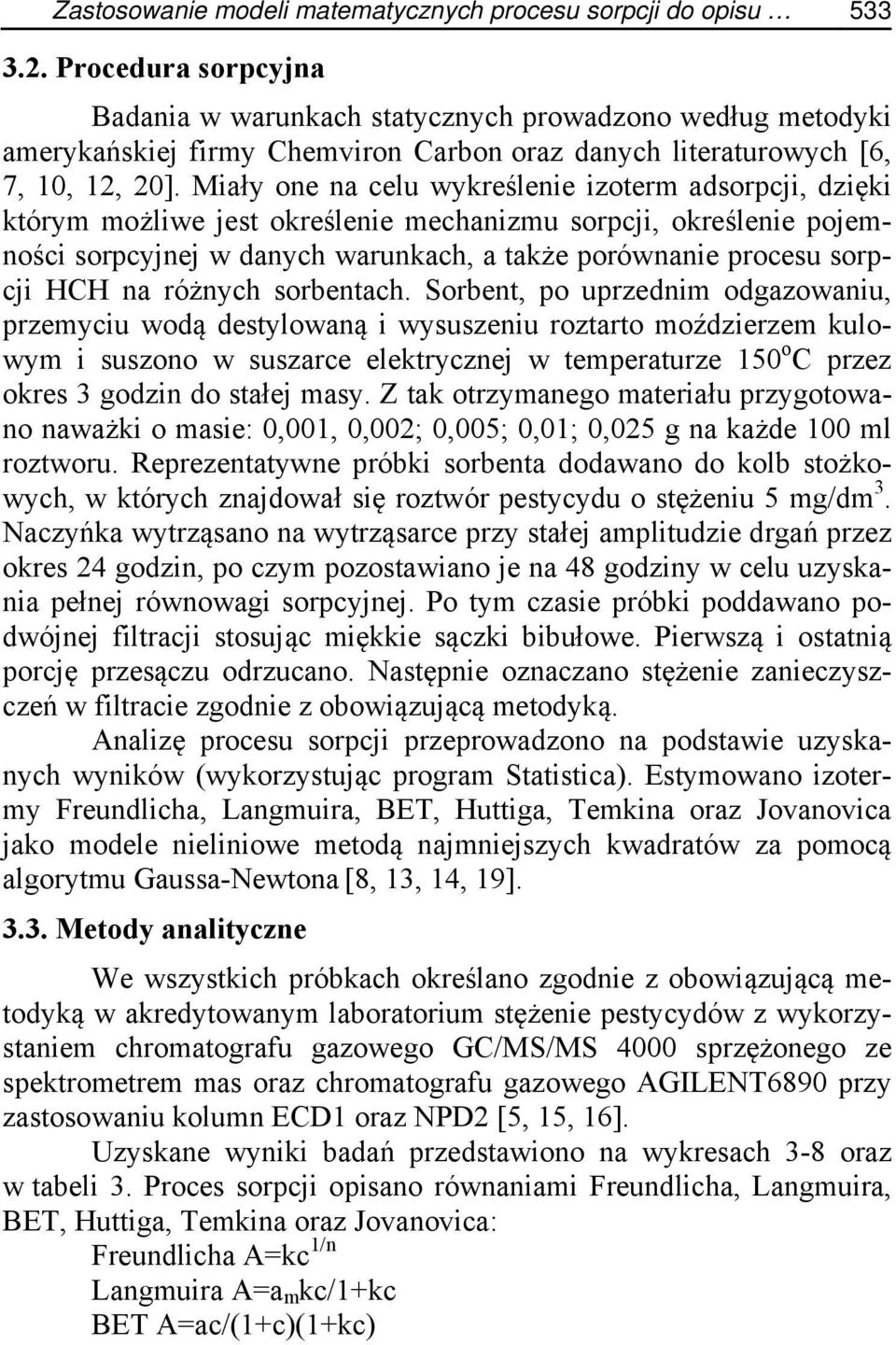 Miały one na celu wykreślenie izoterm adsorpcji, dzięki którym możliwe jest określenie mechanizmu sorpcji, określenie pojemności sorpcyjnej w danych warunkach, a także porównanie procesu sorpcji HCH