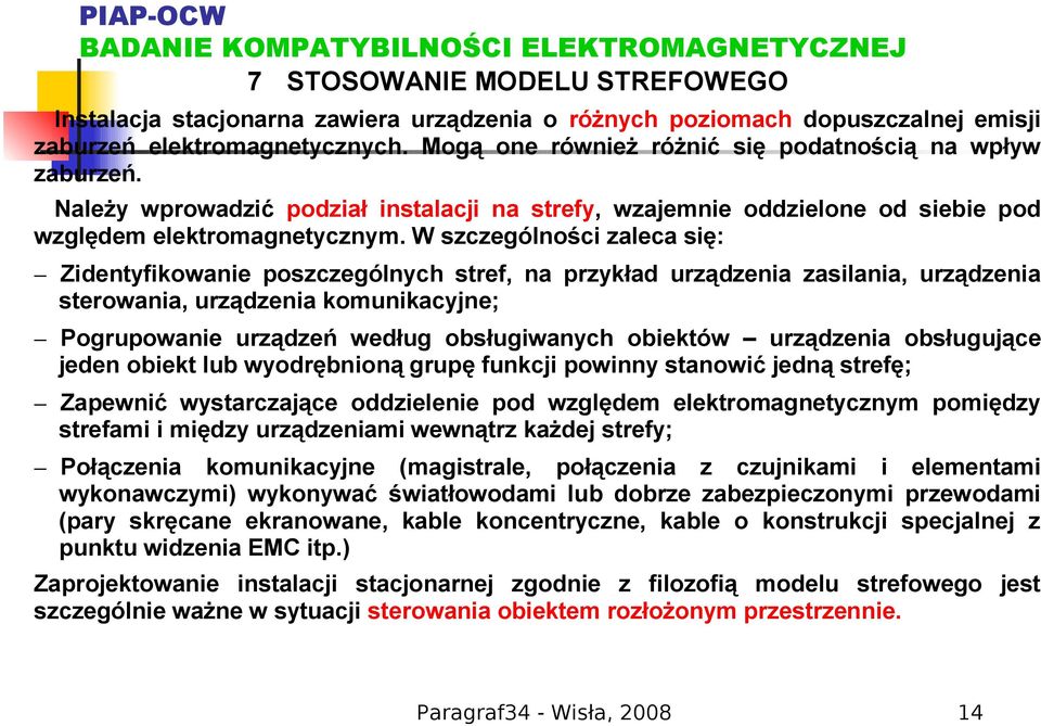 W szczególności zaleca się: Zidentyfikowanie poszczególnych stref, na przykład urządzenia zasilania, urządzenia sterowania, urządzenia komunikacyjne; Pogrupowanie urządzeń według obsługiwanych