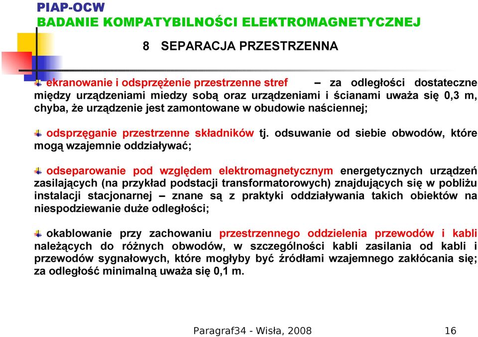 odsuwanie od siebie obwodów, które mogą wzajemnie oddziaływać; odseparowanie pod względem elektromagnetycznym energetycznych urządzeń zasilających (na przykład podstacji transformatorowych)