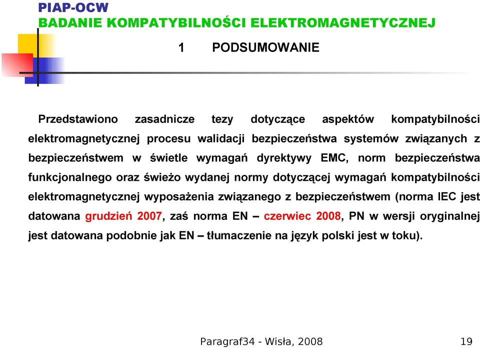 dotyczącej wymagań kompatybilności elektromagnetycznej wyposażenia związanego z bezpieczeństwem (norma IEC jest datowana grudzień 2007,