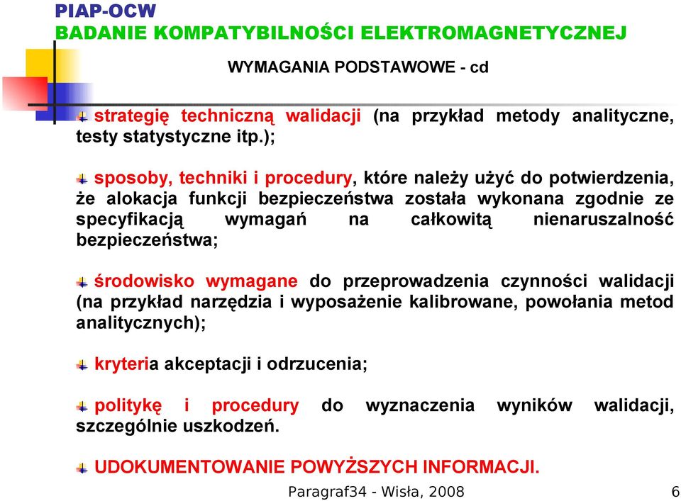 całkowitą nienaruszalność bezpieczeństwa; środowisko wymagane do przeprowadzenia czynności walidacji (na przykład narzędzia i wyposażenie kalibrowane,