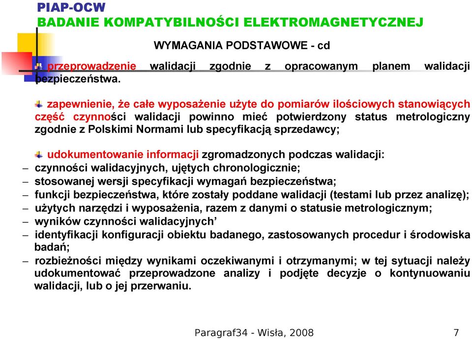 sprzedawcy; udokumentowanie informacji zgromadzonych podczas walidacji: czynności walidacyjnych, ujętych chronologicznie; stosowanej wersji specyfikacji wymagań bezpieczeństwa; funkcji