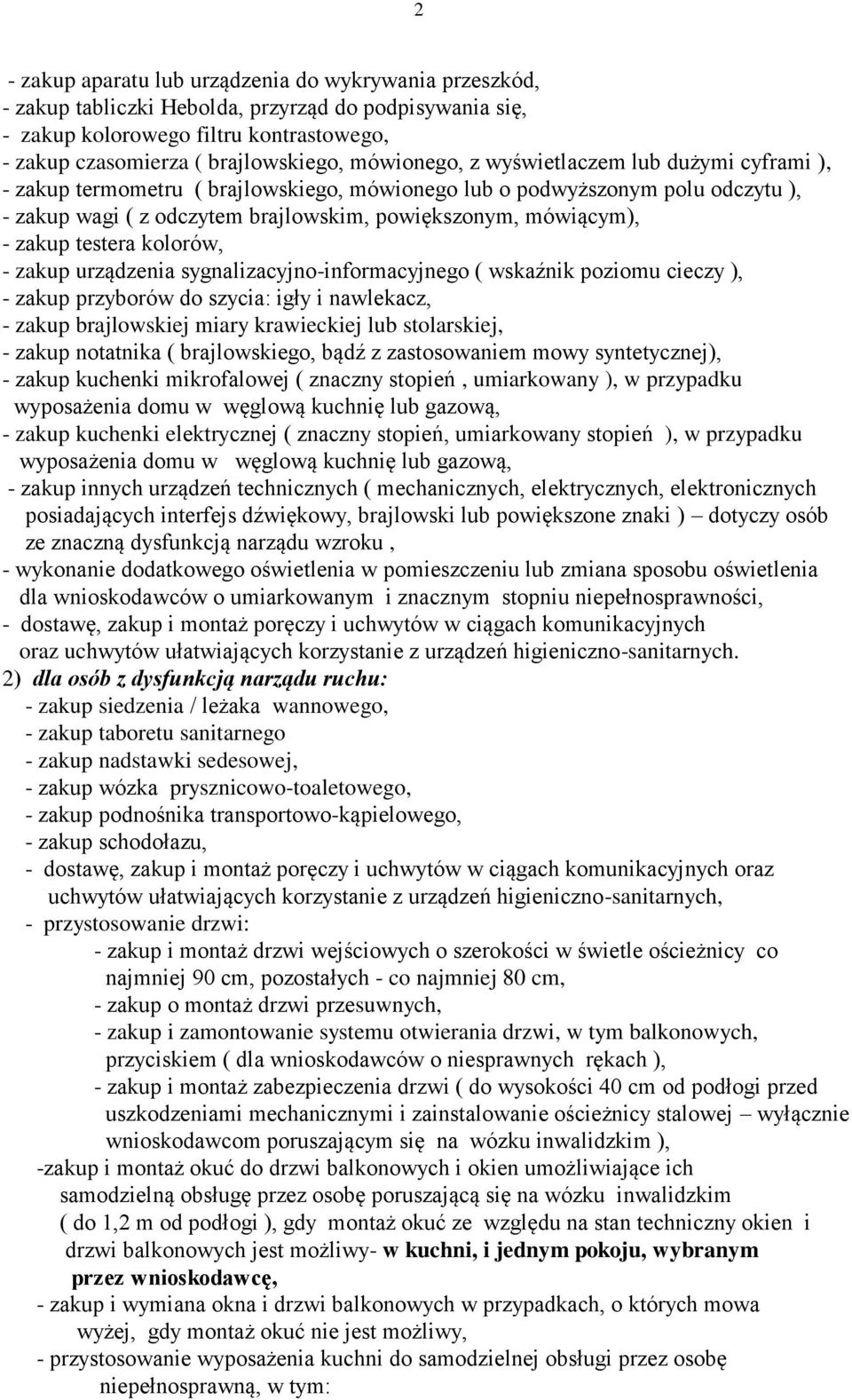 zakup testera kolorów, - zakup urządzenia sygnalizacyjno-informacyjnego ( wskaźnik poziomu cieczy ), - zakup przyborów do szycia: igły i nawlekacz, - zakup brajlowskiej miary krawieckiej lub