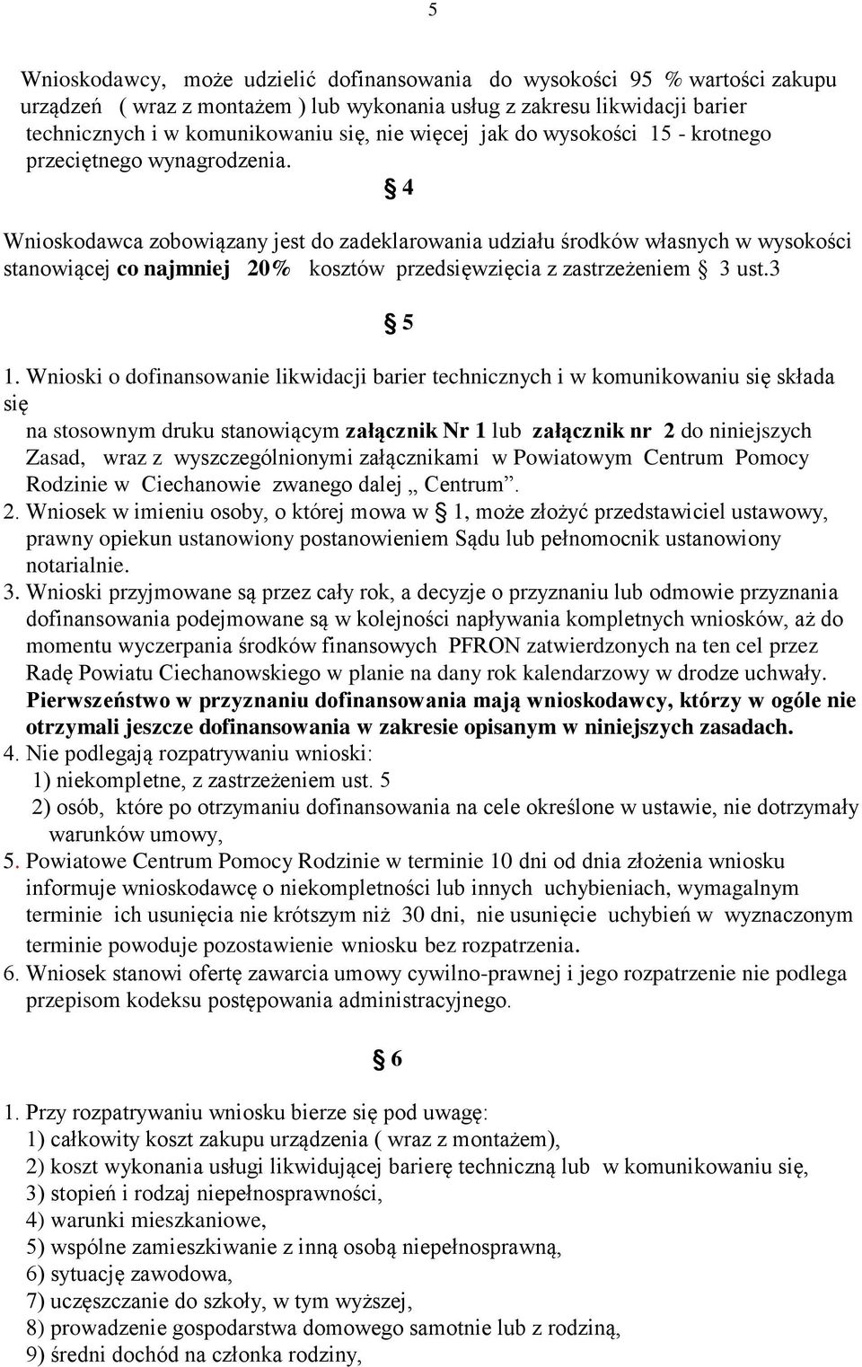 4 Wnioskodawca zobowiązany jest do zadeklarowania udziału środków własnych w wysokości stanowiącej co najmniej 20% kosztów przedsięwzięcia z zastrzeżeniem 3 ust.3 5 1.