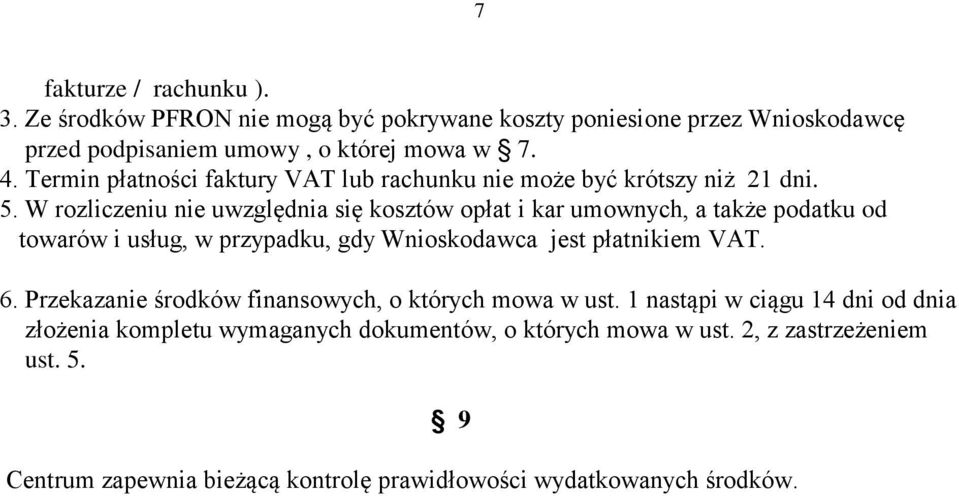 W rozliczeniu nie uwzględnia się kosztów opłat i kar umownych, a także podatku od towarów i usług, w przypadku, gdy Wnioskodawca jest płatnikiem VAT. 6.