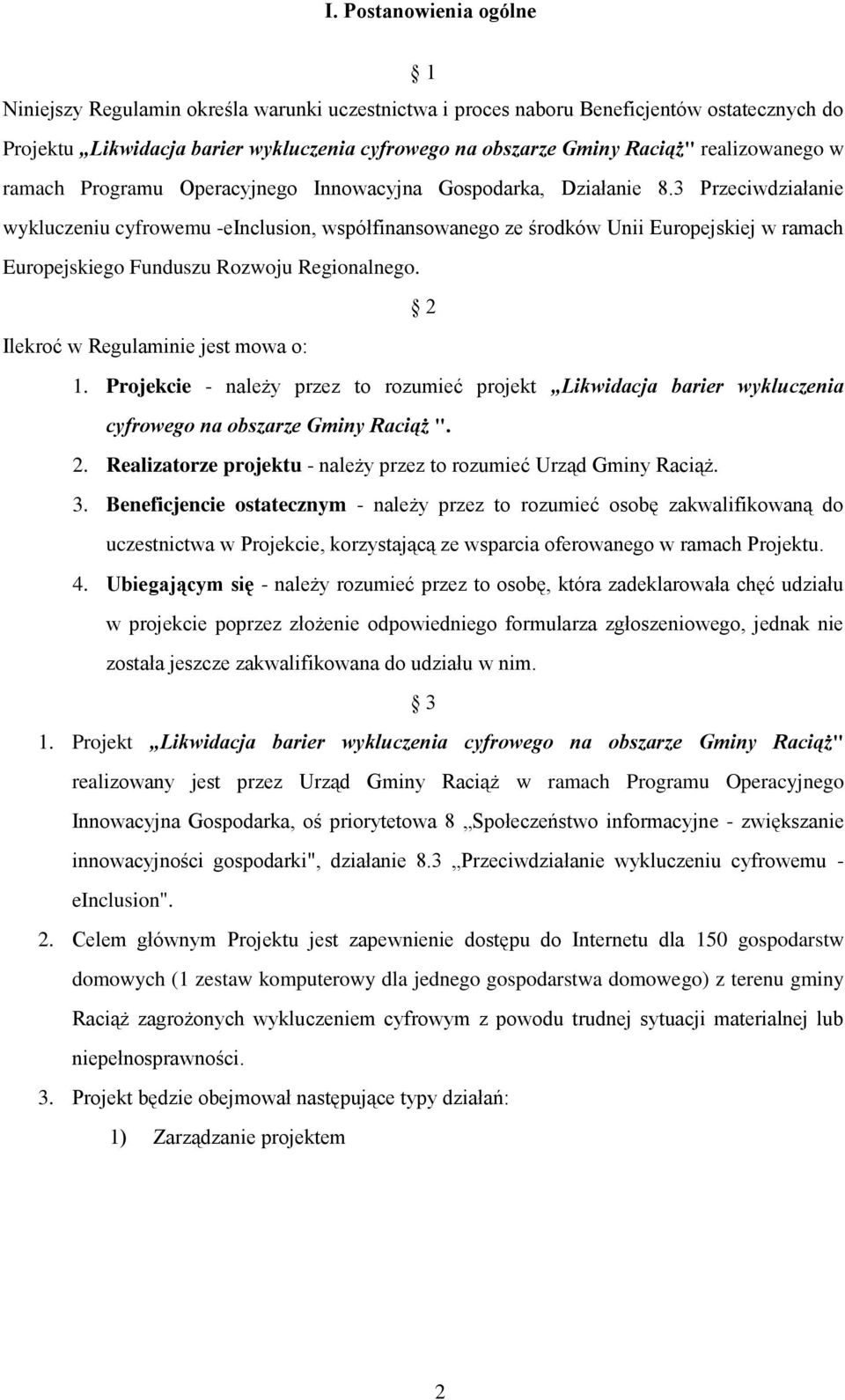 3 Przeciwdziałanie wykluczeniu cyfrowemu -einclusion, współfinansowanego ze środków Unii Europejskiej w ramach Europejskiego Funduszu Rozwoju Regionalnego. 2 Ilekroć w Regulaminie jest mowa o: 1.