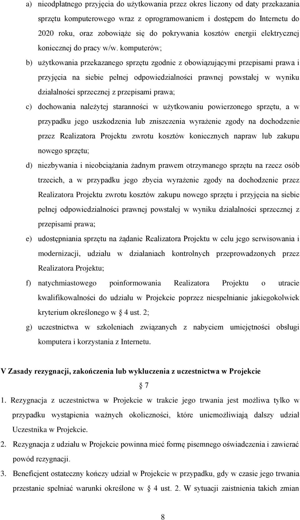 komputerów; b) użytkowania przekazanego sprzętu zgodnie z obowiązującymi przepisami prawa i przyjęcia na siebie pełnej odpowiedzialności prawnej powstałej w wyniku działalności sprzecznej z