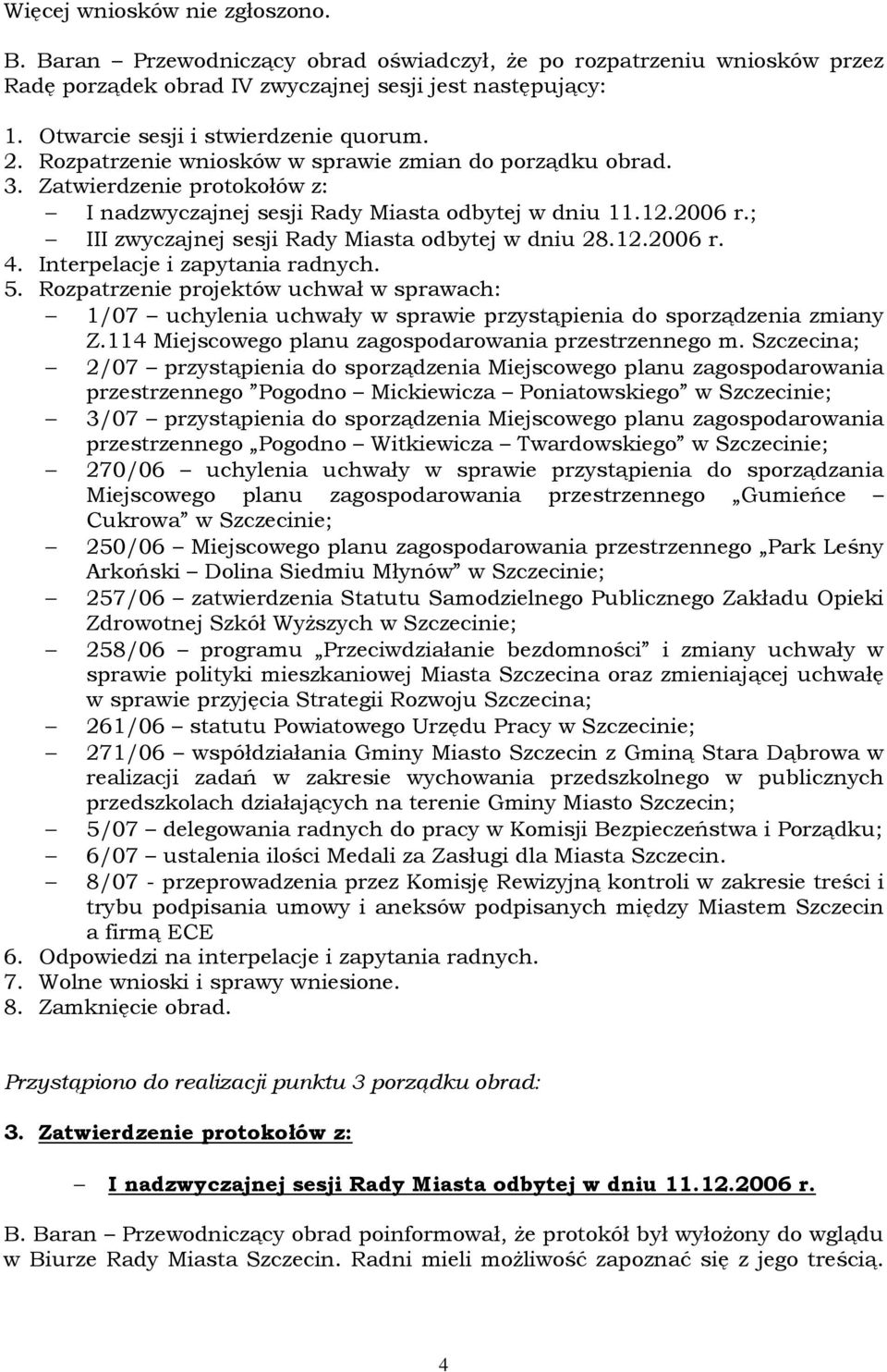 ; III zwyczajnej sesji Rady Miasta odbytej w dniu 28.12.2006 r. 4. Interpelacje i zapytania radnych. 5.