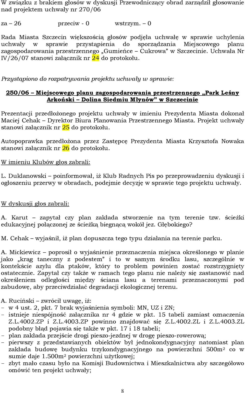 Szczecinie. Uchwała Nr IV/26/07 stanowi załącznik nr 24 do protokołu.