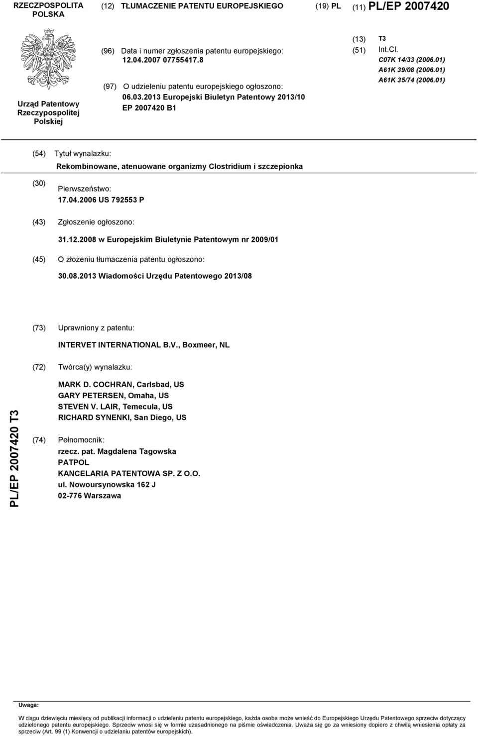 01) (4) Tytuł wynalazku: Rekombinowane, atenuowane organizmy Clostridium i szczepionka () Pierwszeństwo: 17.04.06 US 7923 P (43) Zgłoszenie ogłoszono: 31.12.