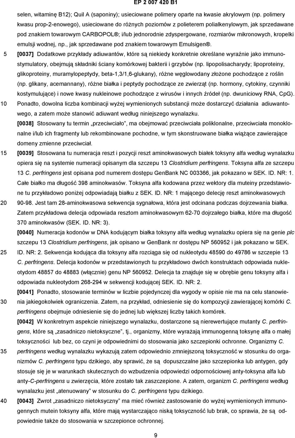 kropelki emulsji wodnej, np., jak sprzedawane pod znakiem towarowym Emulsigen.