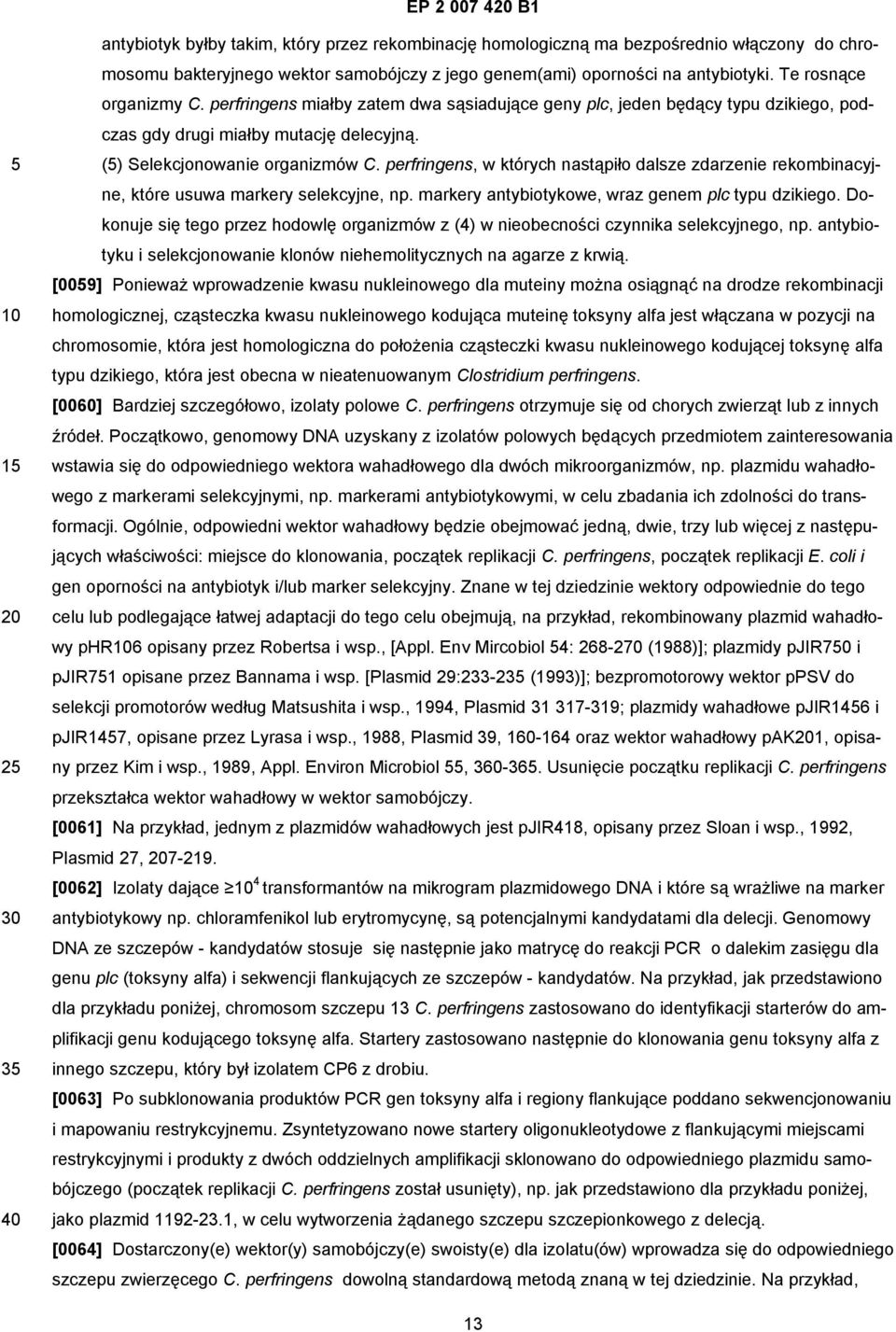 perfringens, w których nastąpiło dalsze zdarzenie rekombinacyjne, które usuwa markery selekcyjne, np. markery antybiotykowe, wraz genem plc typu dzikiego.