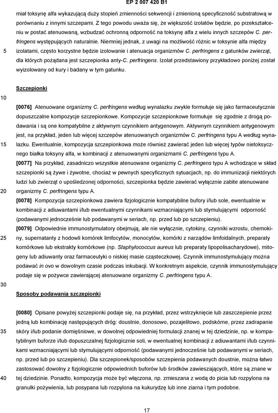 perfringens występujących naturalnie. Niemniej jednak, z uwagi na możliwość różnic w toksynie alfa między izolatami, często korzystne będzie izolowanie i atenuacja organizmów C.