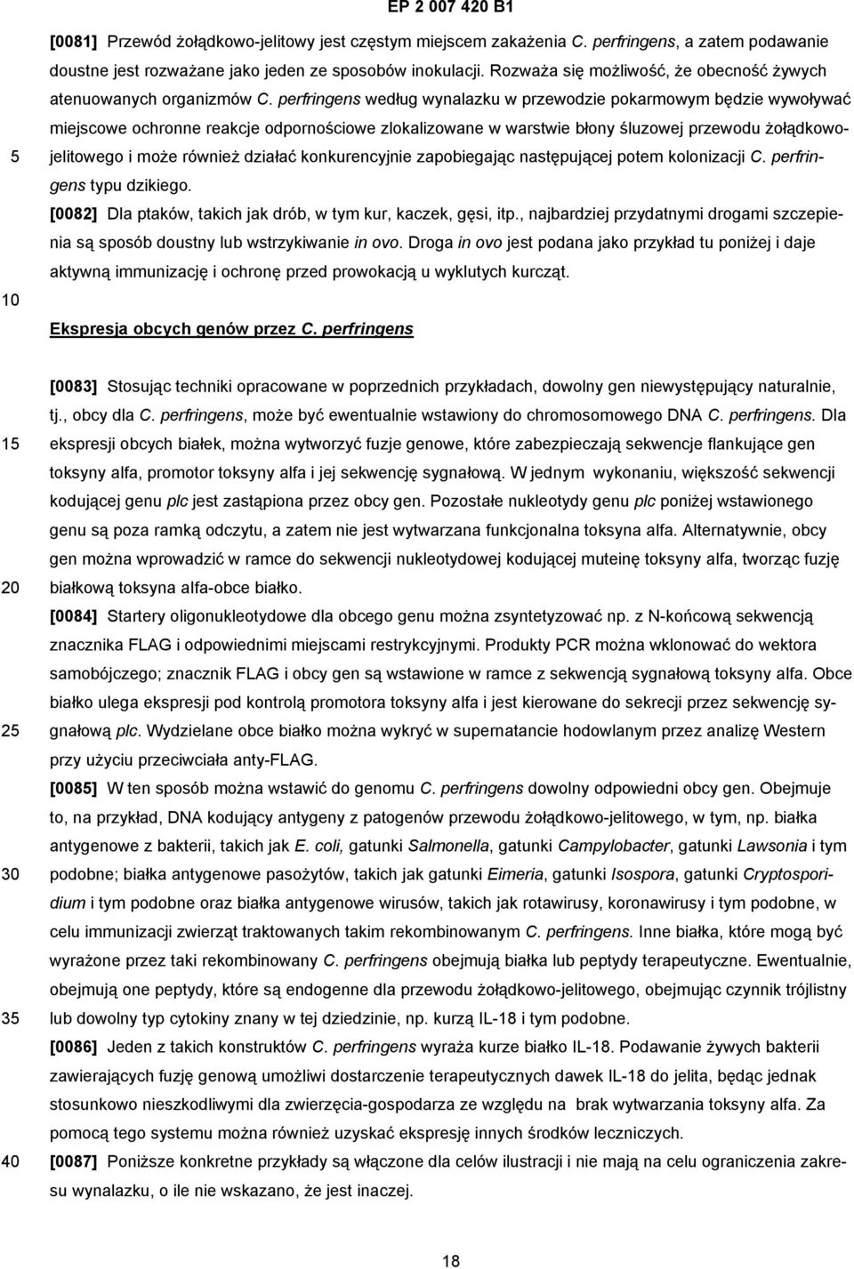 perfringens według wynalazku w przewodzie pokarmowym będzie wywoływać miejscowe ochronne reakcje odpornościowe zlokalizowane w warstwie błony śluzowej przewodu żołądkowojelitowego i może również