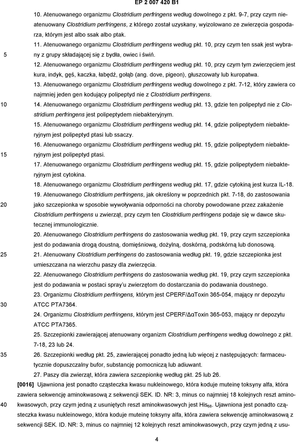 Atenuowanego organizmu Clostridium perfringens według pkt., przy czym ten ssak jest wybrany z grupy składającej się z bydła, owiec i świń. 12.