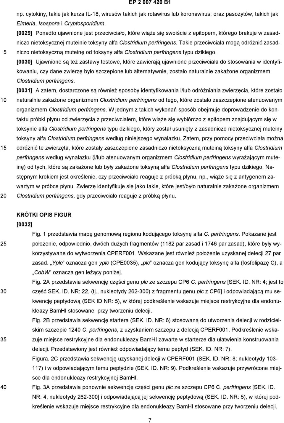 Takie przeciwciała mogą odróżnić zasadniczo nietoksyczną muteinę od toksyny alfa Clostridium perfringens typu dzikiego.