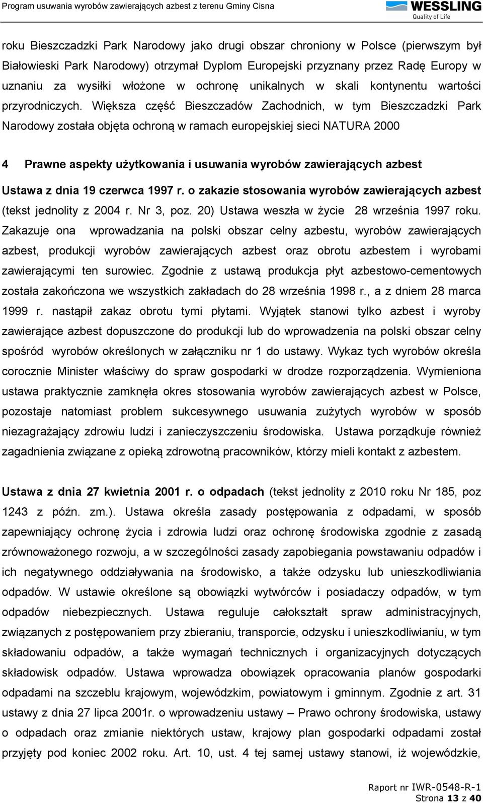 Większa część Bieszczadów Zachodnich, w tym Bieszczadzki Park Narodowy została objęta ochroną w ramach europejskiej sieci NATURA 2000 4 Prawne aspekty użytkowania i usuwania wyrobów zawierających