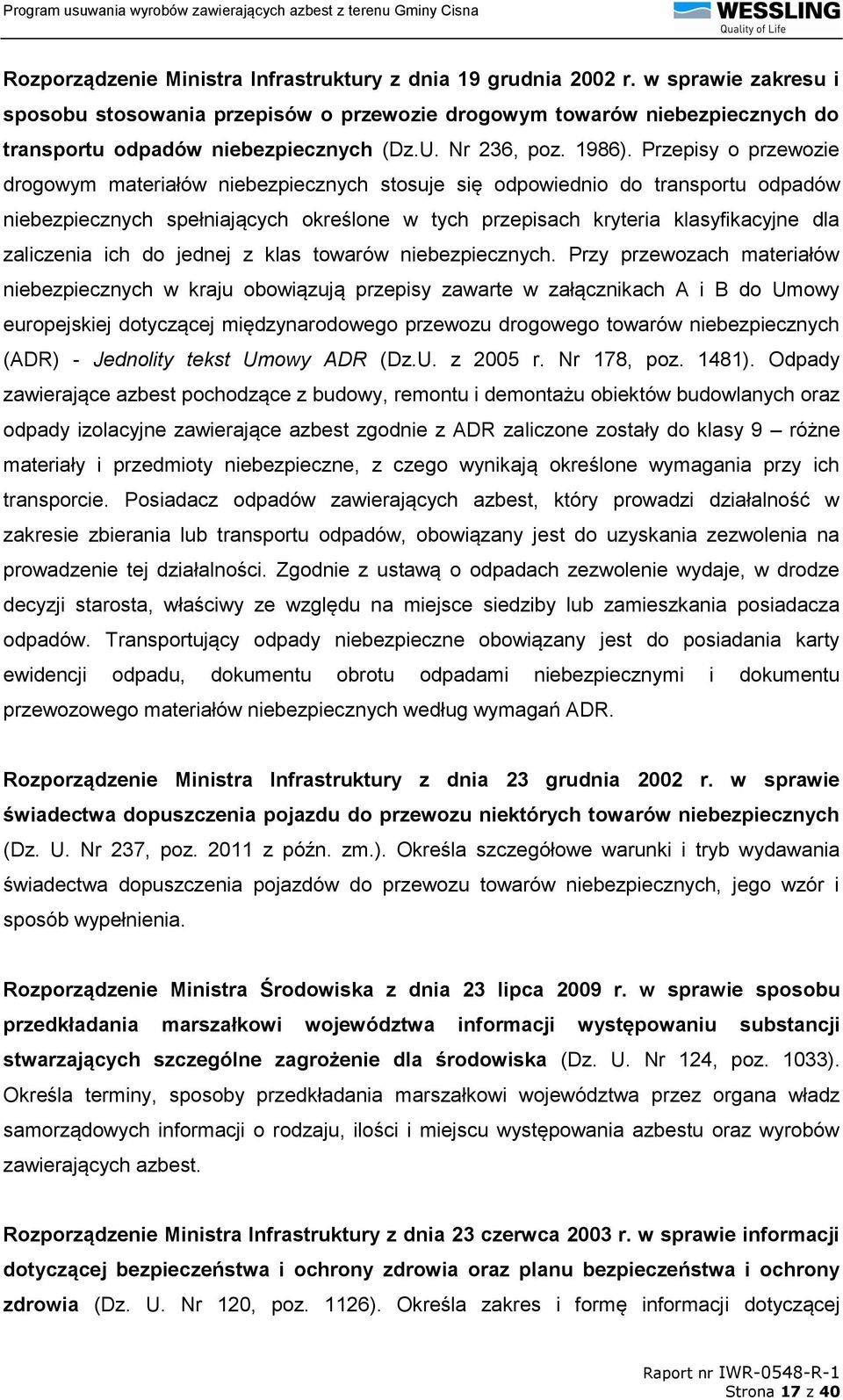 Przepisy o przewozie drogowym materiałów niebezpiecznych stosuje się odpowiednio do transportu odpadów niebezpiecznych spełniających określone w tych przepisach kryteria klasyfikacyjne dla zaliczenia
