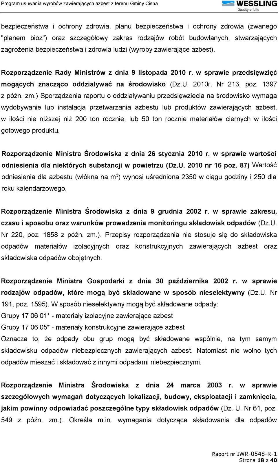 zm.) Sporządzenia raportu o oddziaływaniu przedsięwzięcia na środowisko wymaga wydobywanie lub instalacja przetwarzania azbestu lub produktów zawierających azbest, w ilości nie niższej niż 200 ton