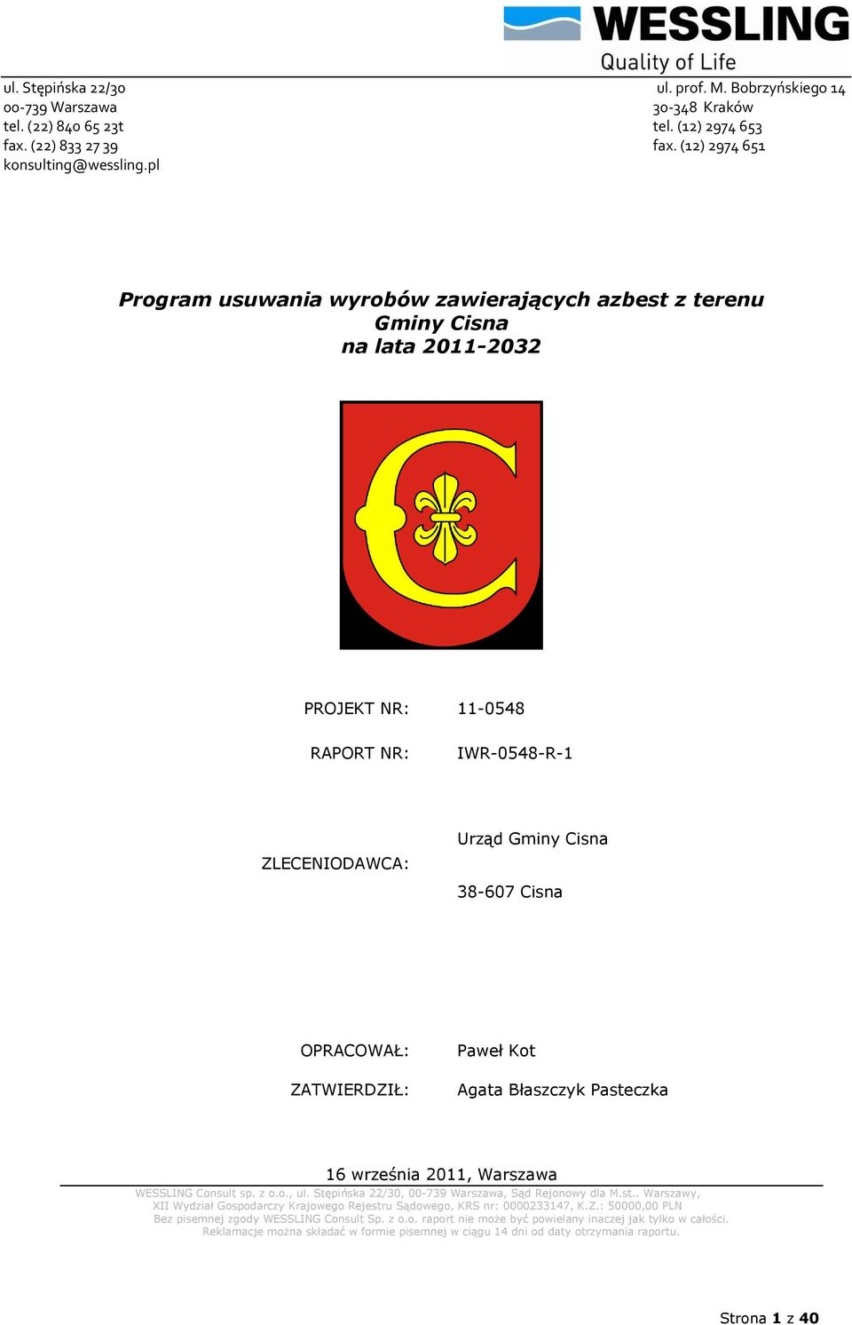 ZATWIERDZIŁ: Paweł Kot Agata Błaszczyk Pasteczka 16 września 2011, Warszawa WESSLING Consult sp. z o.o., ul. Stępińska 22/30, 00-739 Warszawa, Sąd Rejonowy dla M.st.. Warszawy, XII Wydział Gospodarczy Krajowego Rejestru Sądowego, KRS nr: 0000233147, K.
