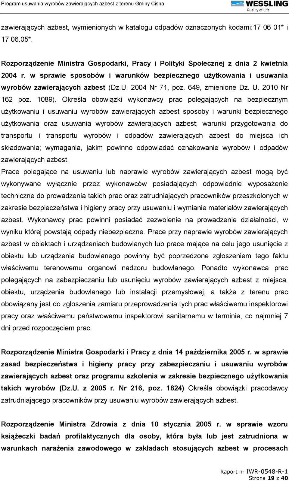 Określa obowiązki wykonawcy prac polegających na bezpiecznym użytkowaniu i usuwaniu wyrobów zawierających azbest sposoby i warunki bezpiecznego użytkowania oraz usuwania wyrobów zawierających azbest;