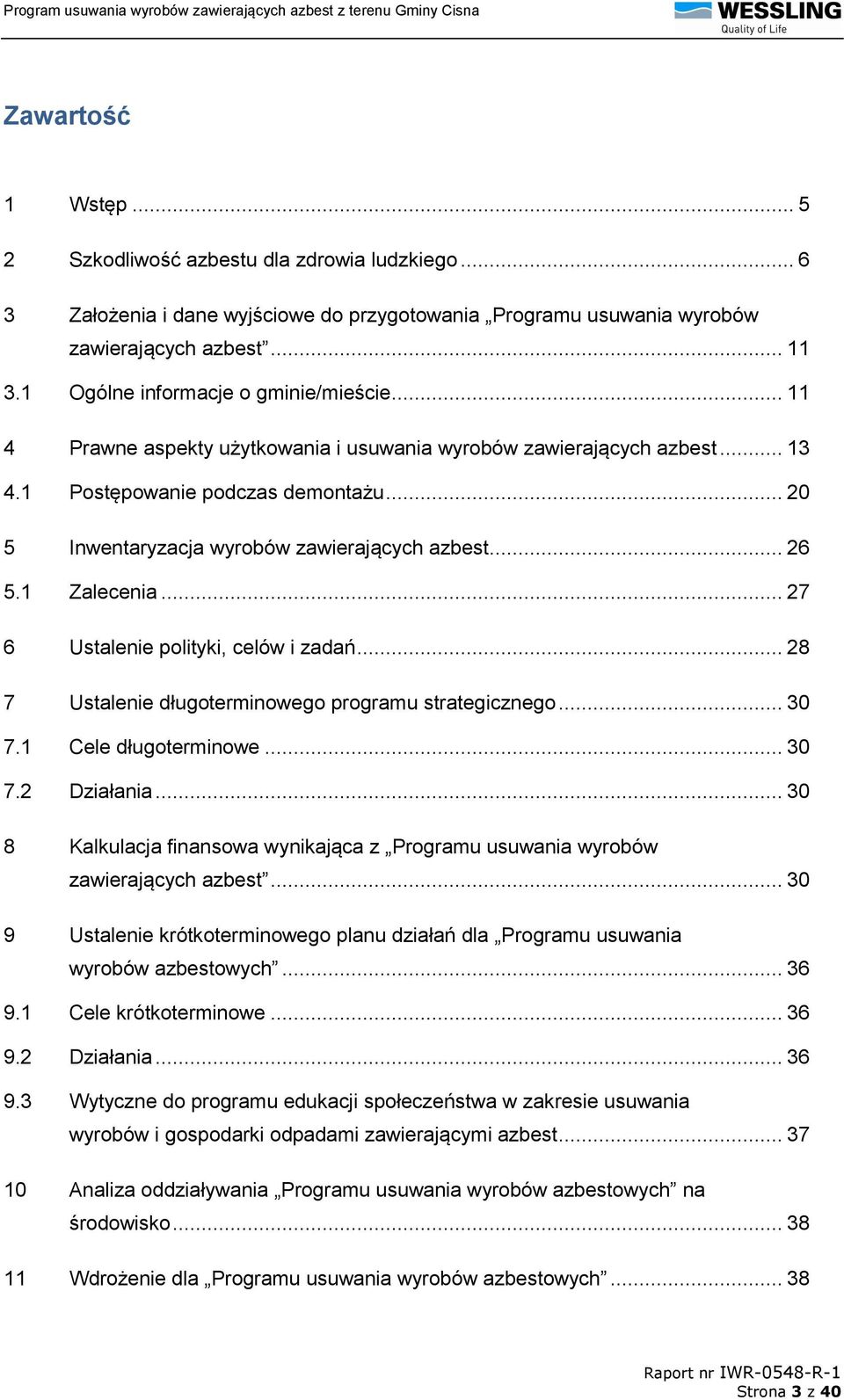 .. 20 5 Inwentaryzacja wyrobów zawierających azbest... 26 5.1 Zalecenia... 27 6 Ustalenie polityki, celów i zadań... 28 7 Ustalenie długoterminowego programu strategicznego... 30 7.