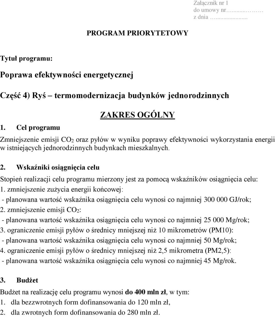 Wskaźniki osiągnięcia celu Stopień realizacji celu programu mierzony jest za pomocą wskaźników osiągnięcia celu: 1.