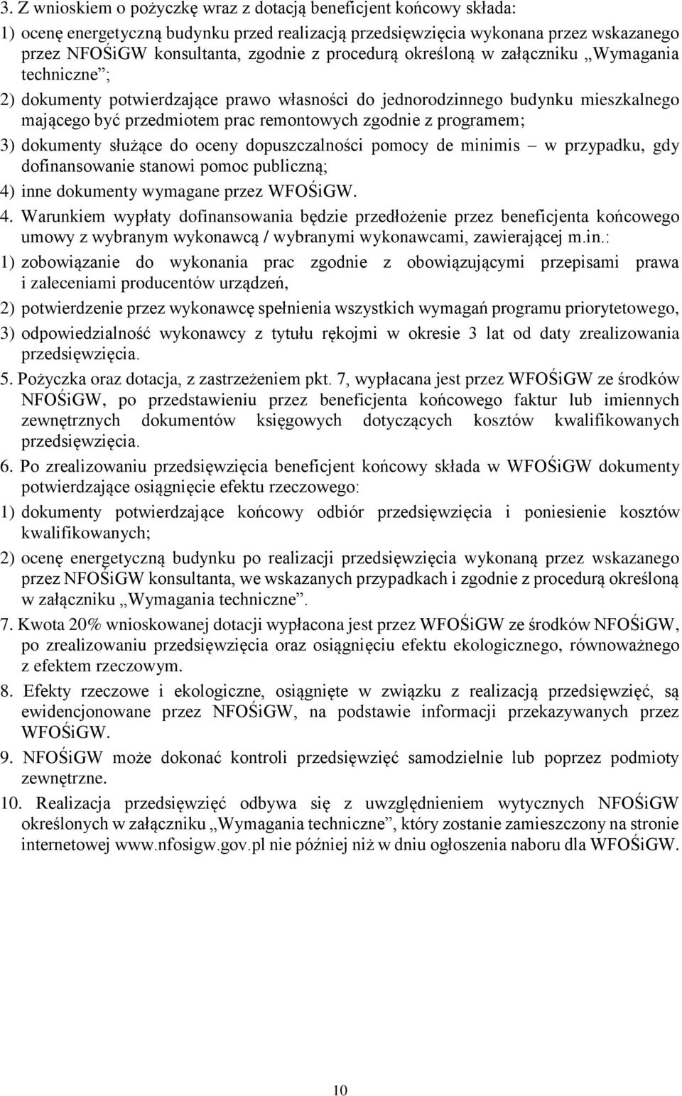 programem; 3) dokumenty służące do oceny dopuszczalności pomocy de minimis w przypadku, gdy dofinansowanie stanowi pomoc publiczną; 4)